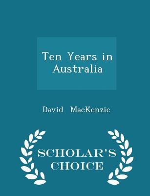 Ten Years in Australia - Scholar's Choice Edition