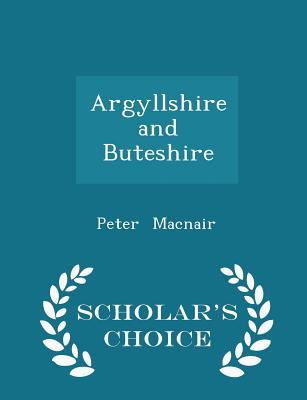 Argyllshire and Buteshire - Scholar's Choice Edition