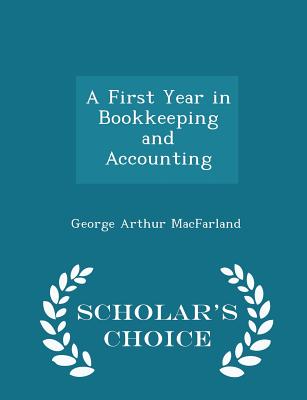 A First Year in Bookkeeping and Accounting - Scholar's Choice Edition