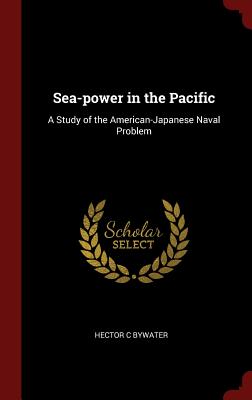 Sea-power in the Pacific: A Study of the American-Japanese Naval Problem