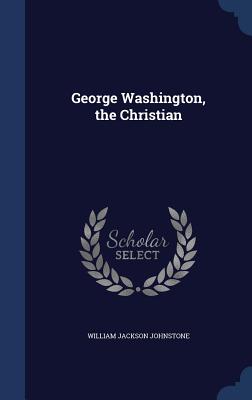 George Washington, the Christian
