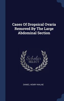 Cases Of Dropsical Ovaria Removed By The Large Abdominal Section