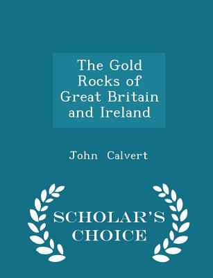 The Gold Rocks of Great Britain and Ireland - Scholar's Choice Edition