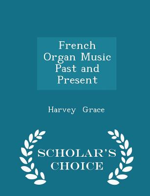 French Organ Music Past and Present - Scholar's Choice Edition