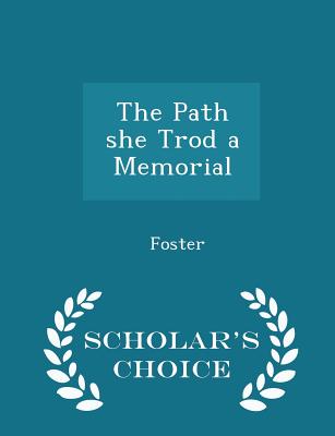 The Path She Trod a Memorial - Scholar's Choice Edition