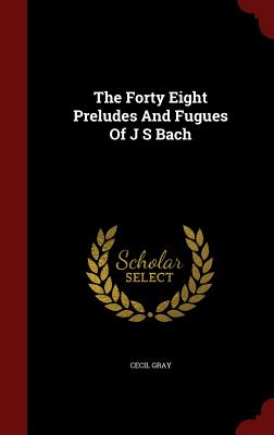 The Forty Eight Preludes and Fugues of J S Bach