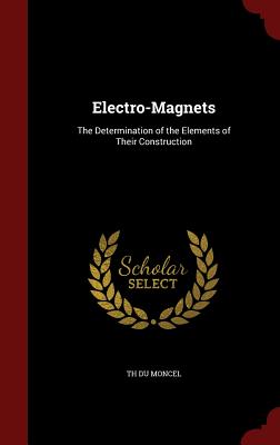 Electro-Magnets: The Determination of the Elements of Their Construction