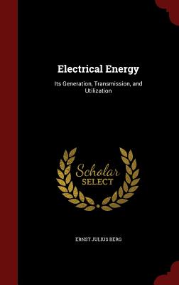 Electrical Energy: Its Generation, Transmission, and Utilization