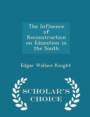 The Influence of Reconstruction on Education in the South - Scholar's Choice Edition