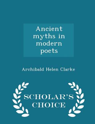 Ancient Myths in Modern Poets - Scholar's Choice Edition