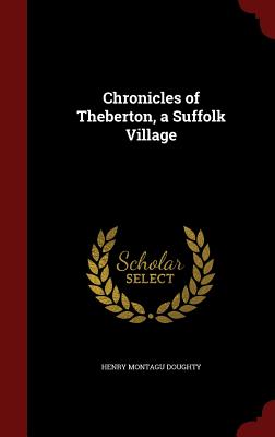 Chronicles of Theberton, a Suffolk Village