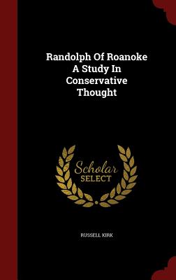 Randolph Of Roanoke A Study In Conservative Thought