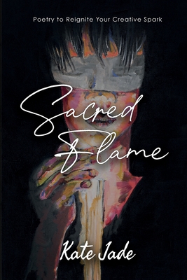 Sacred Flame: Poetry to Reignite Your Creative Spark