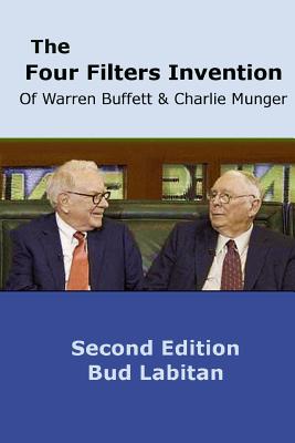 The Four Filters Invention of Warren Buffett and Charlie Munger ( Second Edition )