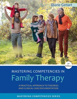 Mastering Competencies in Family Therapy: A Practical Approach to Theories and Clinical Case Documentation