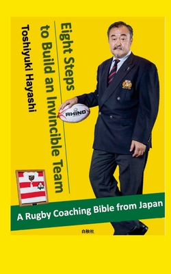Eight Steps to Build an Invincible Team: A Rugby Coaching 'Bible' from Japan