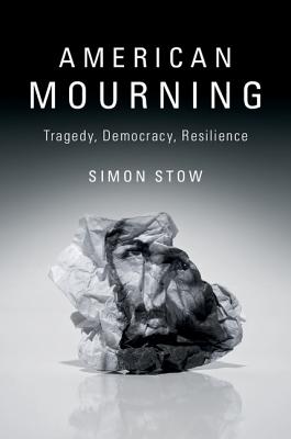 American Mourning: Tragedy, Democracy, Resilience