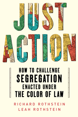 Just Action: Creating a Movement That Can End Segregation Enacted Under the Color of Law