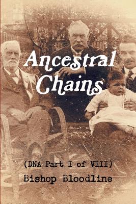 Ancestral Chains (DNA Part I of VIII) Bishop Bloodline