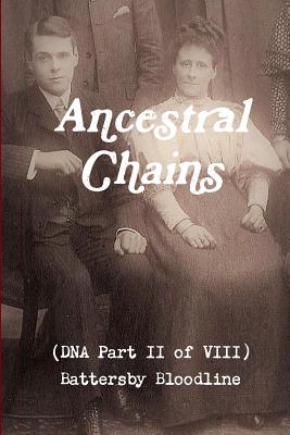 Ancestral Chains (DNA Part II of VIII) Battersby Bloodline