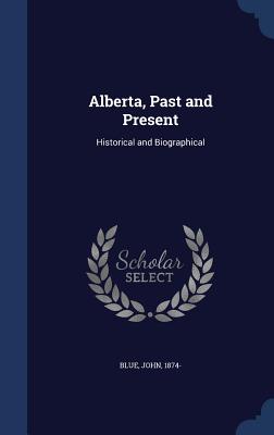 Alberta, Past and Present: Historical and Biographical