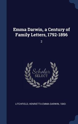 Emma Darwin, a Century of Family Letters, 1792-1896: 2