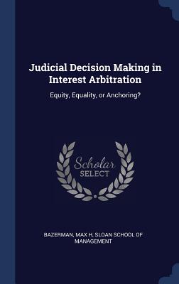 Judicial Decision Making in Interest Arbitration: Equity, Equality, or Anchoring?