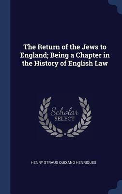 The Return of the Jews to England; Being a Chapter in the History of English Law