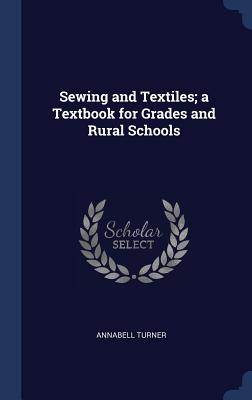 Sewing and Textiles; a Textbook for Grades and Rural Schools