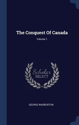 The Conquest Of Canada; Volume 1