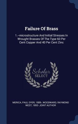 Failure of Brass: 1.--Microstructure and Initial Stresses in Wrought Brasses of the Type 60 Per Cent Copper and 40 Per Cent Zinc