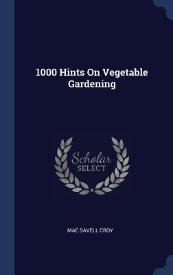 1000 Hints On Vegetable Gardening