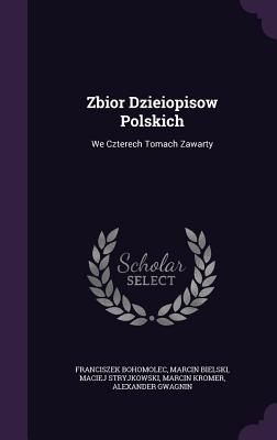 Zbior Dzieiopisow Polskich: We Czterech Tomach Zawarty