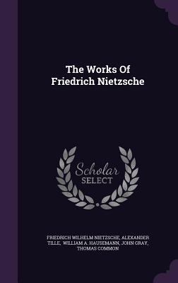 The Works Of Friedrich Nietzsche