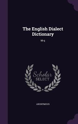 The English Dialect Dictionary: M-Q