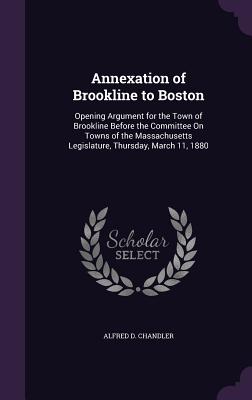 Annexation of Brookline to Boston: Opening Argument for the Town of Brookline Before the Committee on Towns of the Massachusetts Legislature, Thursday, March 11, 1880