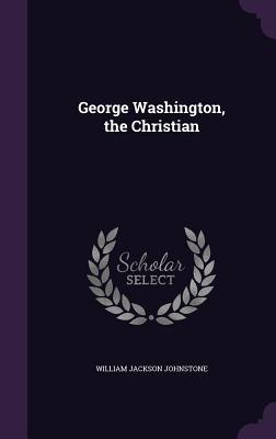 George Washington, the Christian