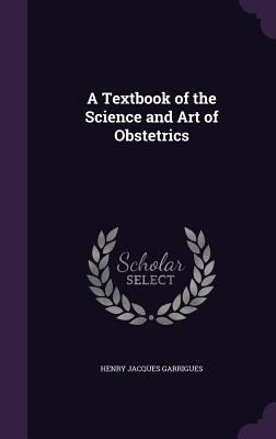 A Textbook of the Science and Art of Obstetrics