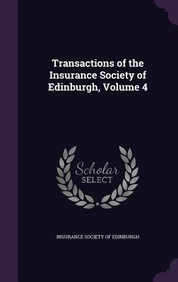 Transactions of the Insurance Society of Edinburgh, Volume 4