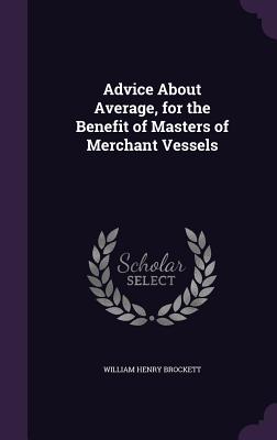 Advice About Average, for the Benefit of Masters of Merchant Vessels