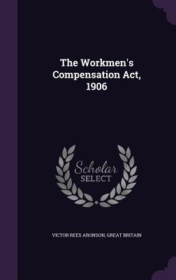 The Workmen's Compensation ACT, 1906