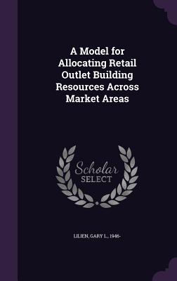 A Model for Allocating Retail Outlet Building Resources Across Market Areas