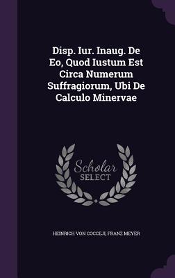 Disp. Iur. Inaug. de EO, Quod Iustum Est Circa Numerum Suffragiorum, Ubi de Calculo Minervae