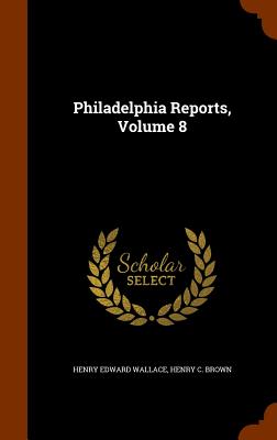 Philadelphia Reports, Volume 8