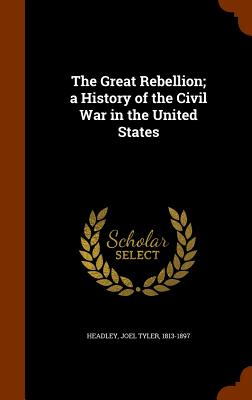 The Great Rebellion; a History of the Civil War in the United States