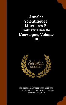 Annales Scientifiques, Littéraires Et Industrielles De L'auvergne, Volume 10