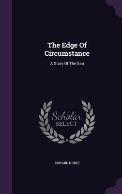 The Edge Of Circumstance: A Story Of The Sea