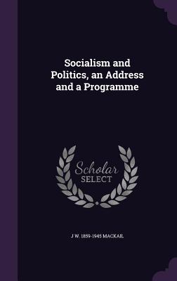 Socialism and Politics, an Address and a Programme