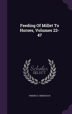 Feeding of Millet to Horses, Volumes 22-47