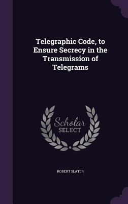 Telegraphic Code, to Ensure Secrecy in the Transmission of Telegrams
